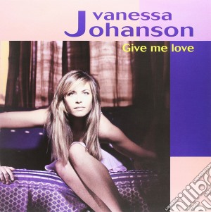 Vanessa Johanson - Give Me Love cd musicale di Vanessa Johanson