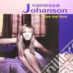Vanessa Johanson - Give Me Love