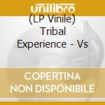(LP Vinile) Tribal Experience - Vs