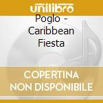 Poglo - Caribbean Fiesta cd musicale di Poglo
