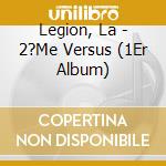Legion, La - 2?Me Versus (1Er Album) cd musicale di Legion, La