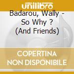 Badarou, Wally - So Why ? (And Friends) cd musicale