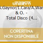 G.Gaynor/I.Cara/A.Ward & O. - Total Disco (4 Cd) cd musicale di ARTISTI VARI