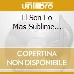 El Son Lo Mas Sublime... cd