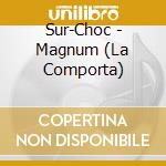 Sur-Choc - Magnum (La Comporta) cd