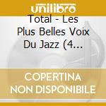 Total - Les Plus Belles Voix Du Jazz (4 Cd) cd