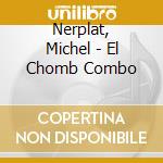 Nerplat, Michel - El Chomb Combo cd
