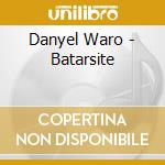 Danyel Waro - Batarsite cd musicale di Danyel Waro