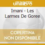 Imani - Les Larmes De Goree cd musicale di Imani