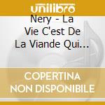 Nery - La Vie C'est De La Viande Qui Pense cd