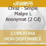 Chraz - Simple Malgre L Anonymat (2 Cd) cd