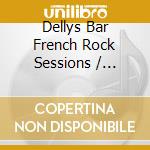 Dellys Bar French Rock Sessions / Various cd