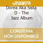 Dorea Aka Sista D - The Jazz Album cd