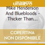 Mike Henderson And Bluebloods - Thicker Than Water cd musicale di Mike Henderson And Bluebloods