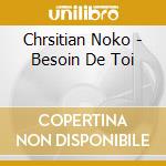 Chrsitian Noko - Besoin De Toi cd