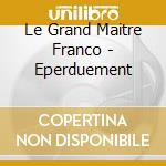 Le Grand Maitre Franco - Eperduement cd