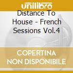 Distance To House - French Sessions Vol.4 cd