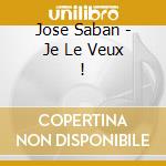 Jose Saban - Je Le Veux ! cd