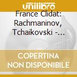 France Clidat: Rachmaninov, Tchaikovski - Concertos Pour Piano cd musicale