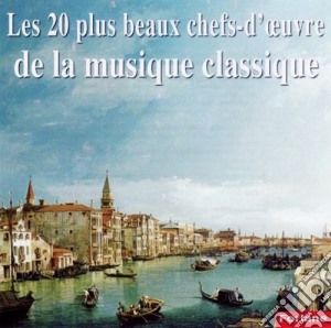 20 Plus Beaux Chefs-D'Oeuvre De La Musique Classique (Les) / Various cd musicale