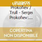 Prokofiev / Trull - Sergei Prokofiev: Complete Piano Sonatas cd musicale di Prokofiev / Trull
