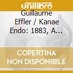 Guillaume Effler / Kanae Endo: 1883, A Cello Year cd musicale