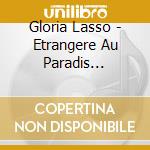 Gloria Lasso - Etrangere Au Paradis...