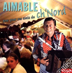 Aimable - Joue Pour Ses Amis Du Ch'Nord cd musicale di Aimable