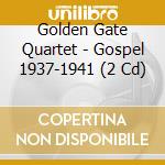 Golden Gate Quartet - Gospel 1937-1941 (2 Cd) cd