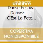 Danse Festival Dansez ... - C'Est La Fete !!! - Vol.1 cd musicale