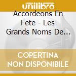 Accordeons En Fete - Les Grands Noms De L'Accordeon (2 Cd) cd