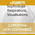 Sophrologie - Respirations, Visualisations cd musicale di Sophrologie