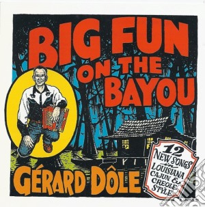 Gerard Dole - Big Fun On The Bayou cd musicale di Gerard Dole