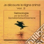 Je Decouvre Le Regne Animal Vol.2 (Relaxologie) / Various cd