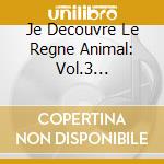 Je Decouvre Le Regne Animal: Vol.3 Relaxologie / Various cd