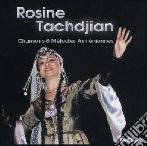 Rosine Tachdjian - Chansons Et Melodies Armeniennes cd musicale di Rosine Tachdjian