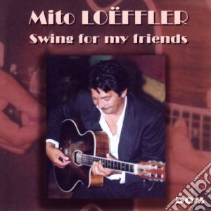 Mito Loeffler - Swing For My Friends cd musicale di Mito Looffler