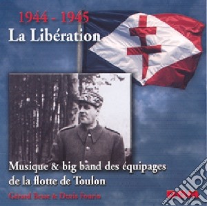 1944-1945 La Liberation - Musique & Big Band Des Equipages De La Flotte De Toulon cd musicale di 1944