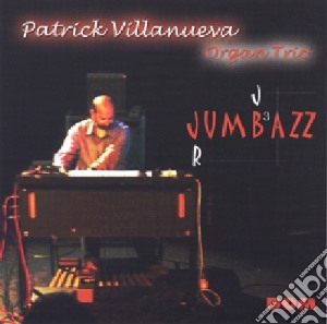 Patrick Villanueva Organ Trio - Jumbazz cd musicale di Patrick Villanueva