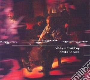 William Chabbey - Apres La Nuit cd musicale di William Chabbey