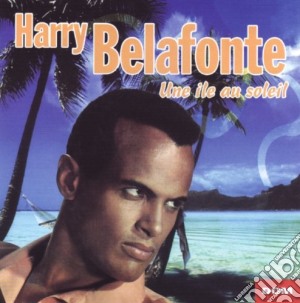 Harry Belafonte - Une Ile Au Soleil cd musicale di Harry Belafonte