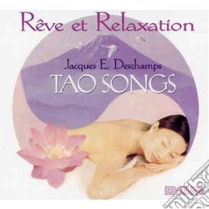Jacques E. Deschamps - Reve Et Relaxation - Tao Songs cd musicale di Jacques E. Deschamps