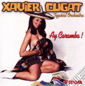 Xavier Cugat - Ay Caramba! cd musicale di Xavier Cugat