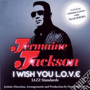 Jermaine Jackson - I Wish You L.o.v.e. Jazz Standards cd musicale di Jermaine Jackson