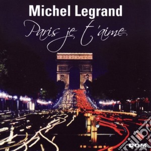 Michel Legrand - Paris Je T'Aime cd musicale di Michel Legrand