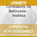 Cymbalums De Bielorussie - Vedritsa cd