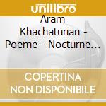 Aram Khachaturian - Poeme - Nocturne 4 Extraits Du Ball cd