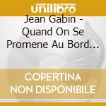 Jean Gabin - Quand On Se Promene Au Bord De L'Eau cd musicale di Jean Gabin