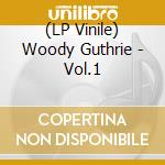 (LP Vinile) Woody Guthrie - Vol.1 lp vinile di Woody Guthrie