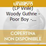 (LP Vinile) Woody Guthrie - Poor Boy - Vol. 6 (Vinyl Lp) vinile